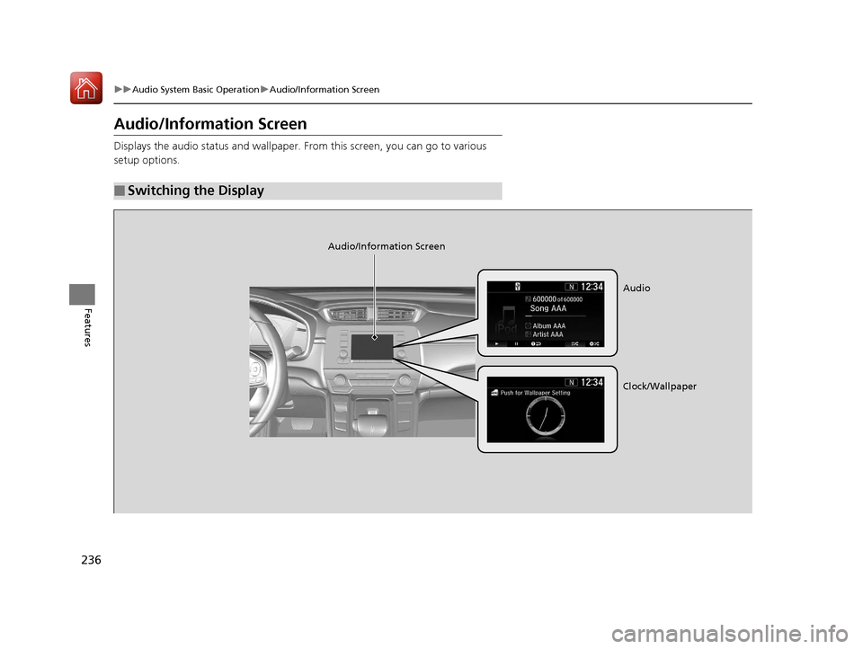 HONDA CR-V 2017 RM1, RM3, RM4 / 4.G Owners Manual 236
uuAudio System Basic Operation uAudio/Information Screen
Features
Audio/Information Screen
Displays the audio status and wallpaper.  From this screen, you can go to various 
setup options.
■Swit