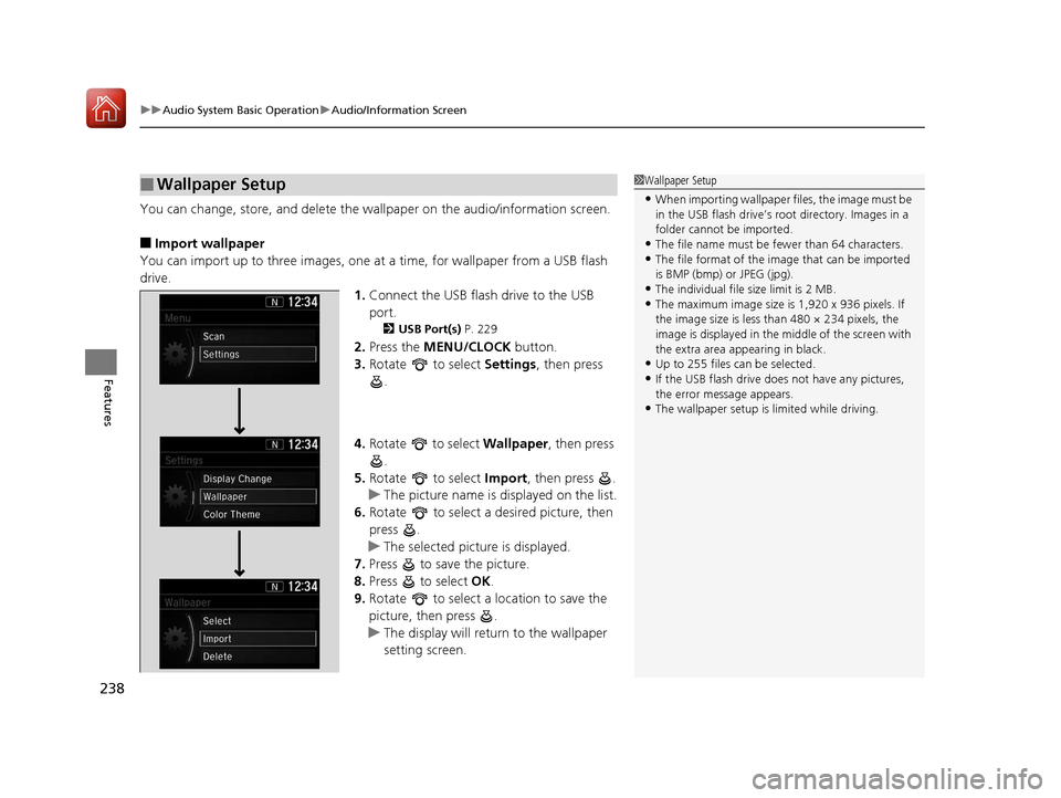 HONDA CR-V 2017 RM1, RM3, RM4 / 4.G Owners Manual uuAudio System Basic Operation uAudio/Information Screen
238
Features
You can change, store, and delete the wa llpaper on the audio/information screen.
■Import wallpaper
You can import up to three i