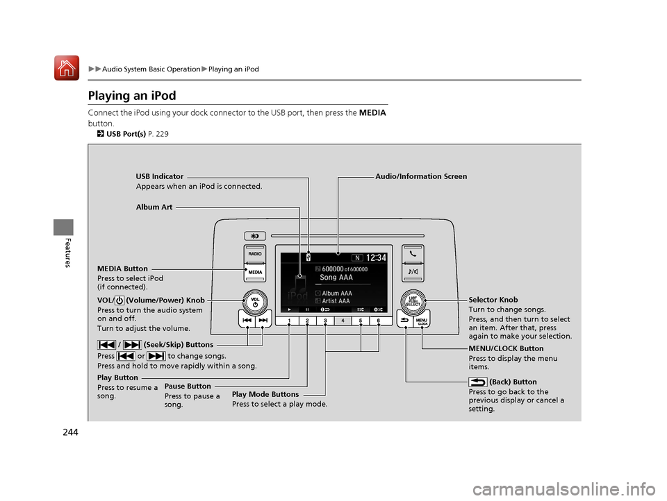 HONDA CR-V 2017 RM1, RM3, RM4 / 4.G User Guide 244
uuAudio System Basic Operation uPlaying an iPod
Features
Playing an iPod
Connect the iPod using your dock conn ector to the USB port, then press the MEDIA
button.
2 USB Port(s) P. 229
USB Indica HONDA CR-V 2017 RM1, RM3, RM4 / 4.G User Guide 244
uuAudio System Basic Operation uPlaying an iPod
Features
Playing an iPod
Connect the iPod using your dock conn ector to the USB port, then press the MEDIA
button.
2 USB Port(s) P. 229
USB Indica