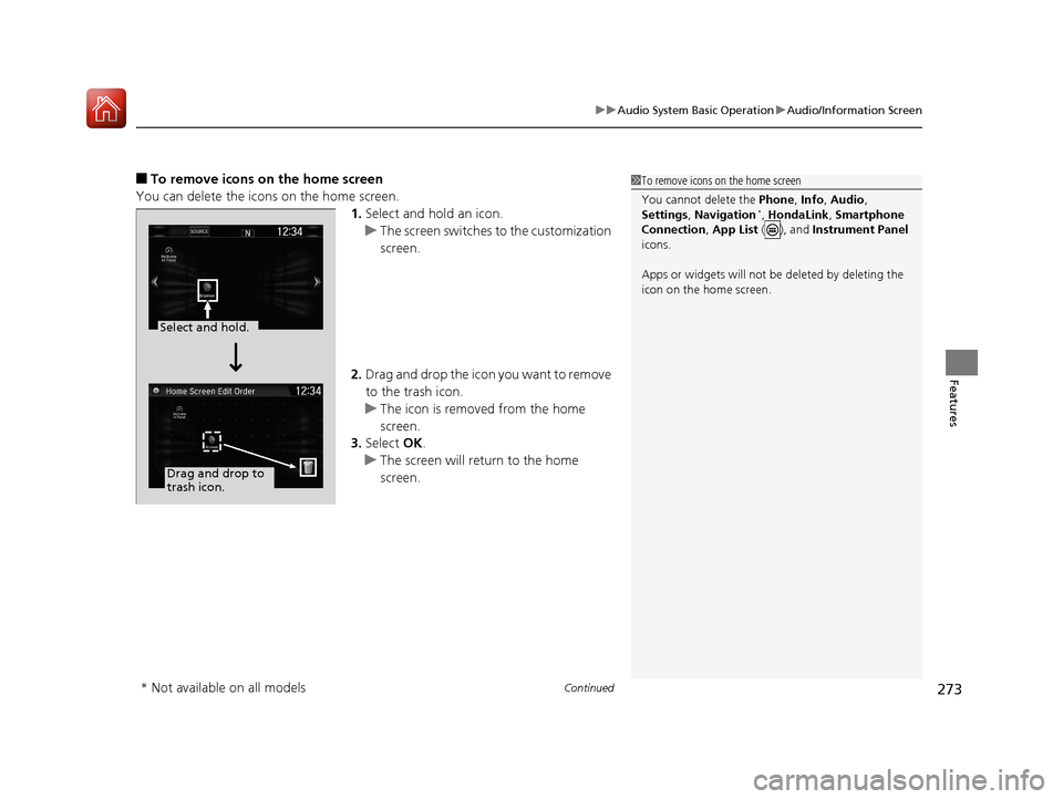 HONDA CR-V 2017 RM1, RM3, RM4 / 4.G Owners Manual Continued273
uuAudio System Basic Operation uAudio/Information Screen
Features
■To remove icons on the home screen
You can delete the icons on the home screen. 1.Select and hold an icon.
u The scree