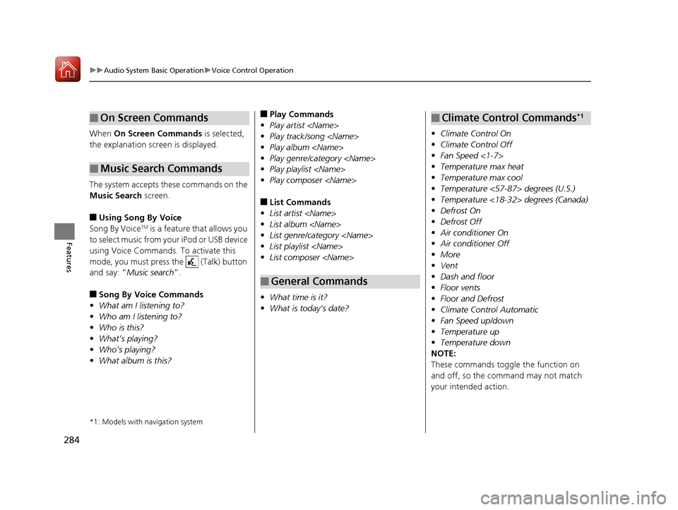 HONDA CR-V 2017 RM1, RM3, RM4 / 4.G Owners Manual 284
uuAudio System Basic Operation uVoice Control Operation
Features
When  On Screen Commands is selected, 
the explanation screen is displayed.
The system accepts these commands on the 
Music Search 