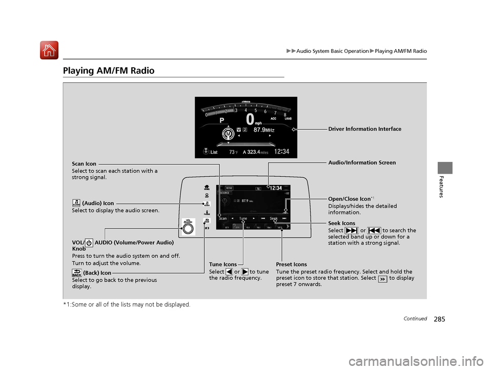 HONDA CR-V 2017 RM1, RM3, RM4 / 4.G User Guide 285
uuAudio System Basic Operation uPlaying AM/FM Radio
Continued
Features
Playing AM/FM Radio
*1:Some or all of the lists may not be displayed.
VOL/ AUDIO (Volume/Power Audio)
Knob
Press to turn th HONDA CR-V 2017 RM1, RM3, RM4 / 4.G User Guide 285
uuAudio System Basic Operation uPlaying AM/FM Radio
Continued
Features
Playing AM/FM Radio
*1:Some or all of the lists may not be displayed.
VOL/ AUDIO (Volume/Power Audio)
Knob
Press to turn th