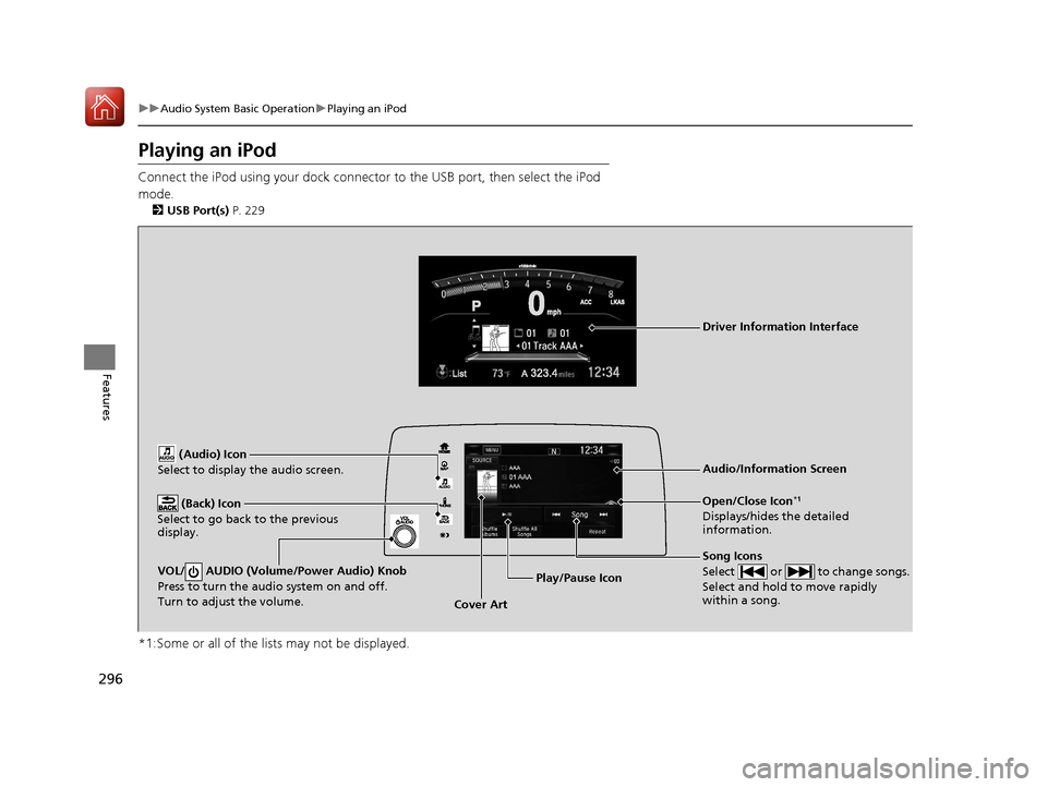 HONDA CR-V 2017 RM1, RM3, RM4 / 4.G Owners Manual 296
uuAudio System Basic Operation uPlaying an iPod
Features
Playing an iPod
Connect the iPod using your dock connector to the USB port, then select the iPod
mode.
2 USB Port(s) P. 229
*1:Some or al HONDA CR-V 2017 RM1, RM3, RM4 / 4.G Owners Manual 296
uuAudio System Basic Operation uPlaying an iPod
Features
Playing an iPod
Connect the iPod using your dock connector to the USB port, then select the iPod
mode.
2 USB Port(s) P. 229
*1:Some or al