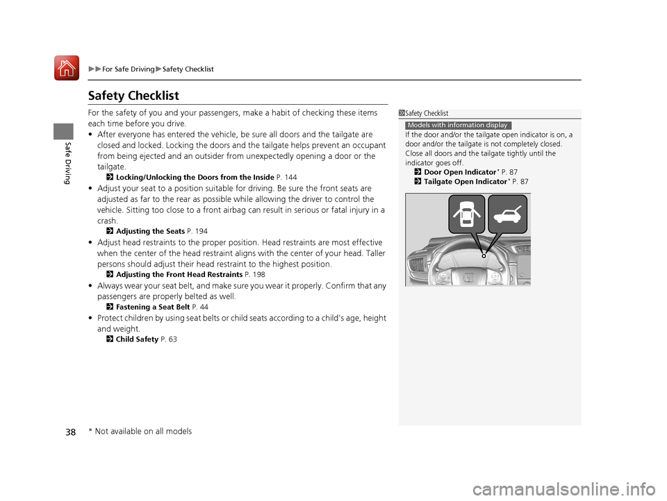 HONDA CR-V 2017 RM1, RM3, RM4 / 4.G Owners Manual 38
uuFor Safe Driving uSafety Checklist
Safe Driving
Safety Checklist
For the safety of you and your passenge rs, make a habit of checking these items
each time before you drive.
• After everyone h HONDA CR-V 2017 RM1, RM3, RM4 / 4.G Owners Manual 38
uuFor Safe Driving uSafety Checklist
Safe Driving
Safety Checklist
For the safety of you and your passenge rs, make a habit of checking these items
each time before you drive.
• After everyone h