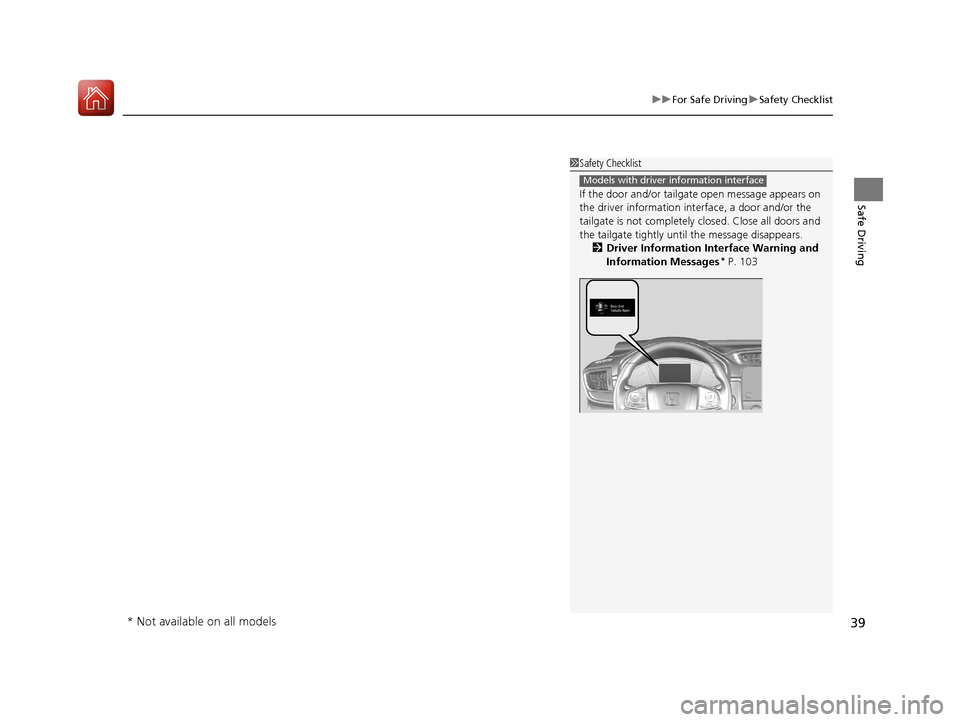 HONDA CR-V 2017 RM1, RM3, RM4 / 4.G Owners Manual 39
uuFor Safe Driving uSafety Checklist
Safe Driving
1Safety Checklist
If the door and/or tailga te open message appears on 
the driver information inte rface, a door and/or the 
tailgate is not compl