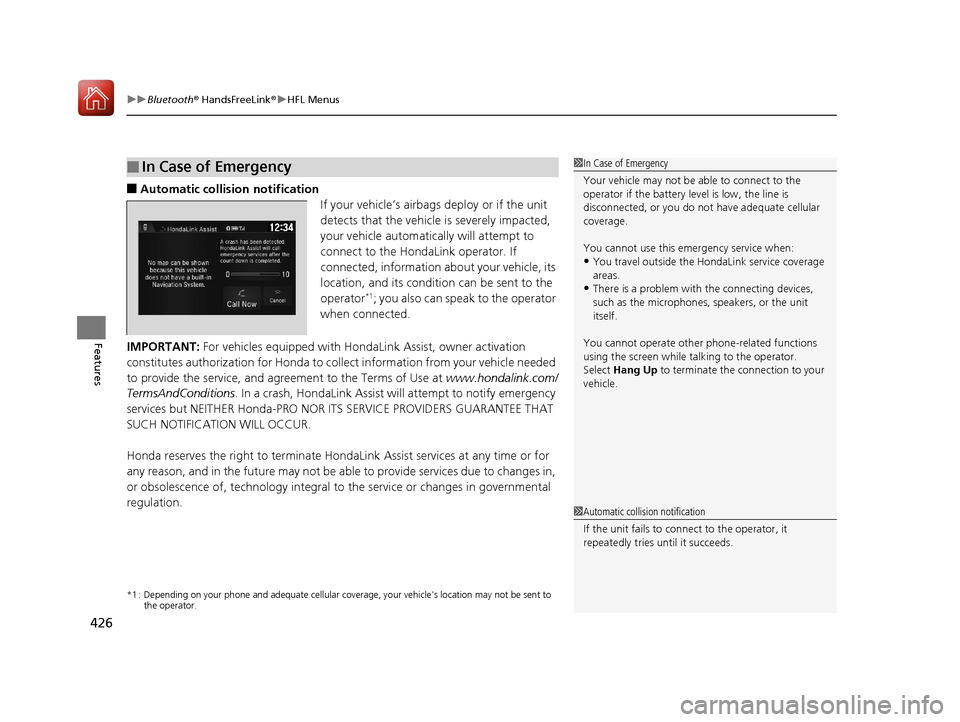 HONDA CR-V 2017 RM1, RM3, RM4 / 4.G Owners Manual uuBluetooth ® HandsFreeLink ®u HFL Menus
426
Features
■Automatic collisi on notification
If your vehicle’s airbags deploy or if the unit 
detects that the vehicle is severely impacted, 
your veh