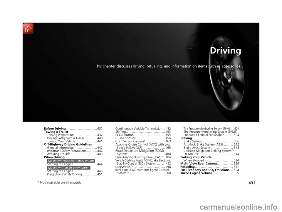 HONDA CR-V 2017 RM1, RM3, RM4 / 4.G Repair Manual 431
Driving
This chapter discusses driving, refueling, and information on items such as accessories.
Before Driving................................... 432
Towing a Trailer Towing Preparation ......... HONDA CR-V 2017 RM1, RM3, RM4 / 4.G Repair Manual 431
Driving
This chapter discusses driving, refueling, and information on items such as accessories.
Before Driving................................... 432
Towing a Trailer Towing Preparation .........