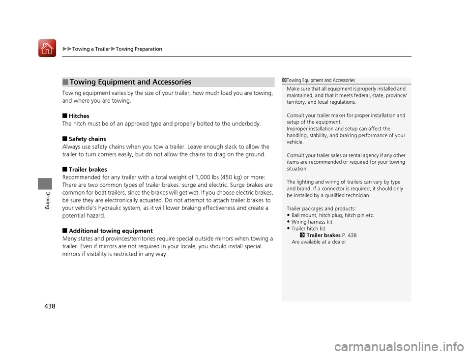 HONDA CR-V 2017 RM1, RM3, RM4 / 4.G Owners Manual uuTowing a Trailer uTowing Preparation
438
Driving
Towing equipment varies by the size of yo ur trailer, how much load you are towing, 
and where you are towing.
■Hitches
The hitch must be of an app