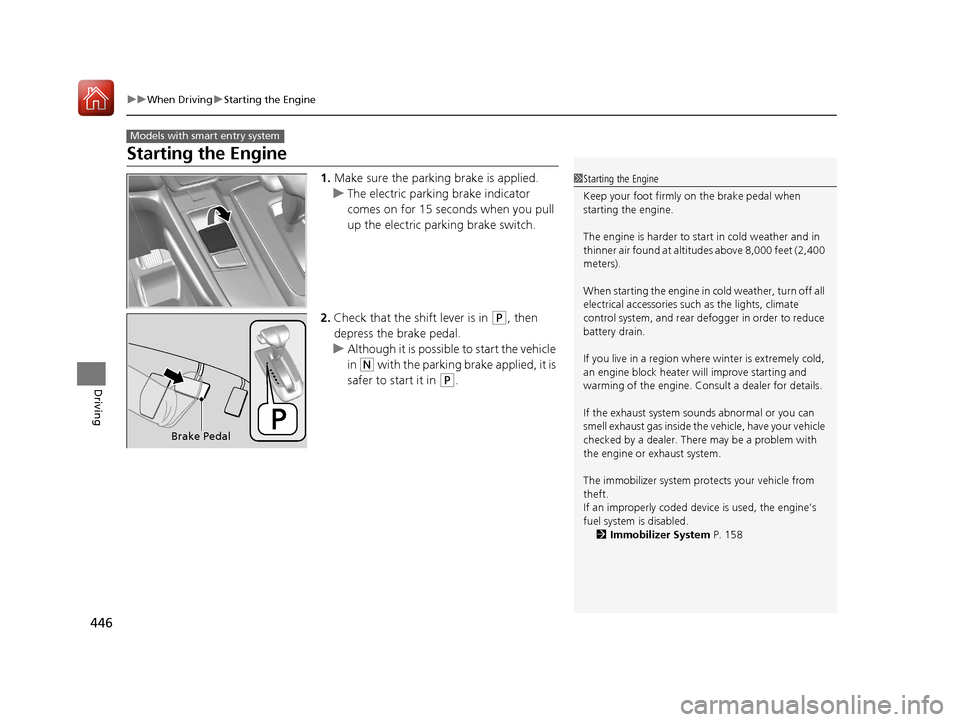 HONDA CR-V 2017 RM1, RM3, RM4 / 4.G Owners Manual 446
uuWhen Driving uStarting the Engine
Driving
Starting the Engine
1. Make sure the parking brake is applied.
u The electric parking brake indicator
comes on for 15 seconds when you pull
up the ele HONDA CR-V 2017 RM1, RM3, RM4 / 4.G Owners Manual 446
uuWhen Driving uStarting the Engine
Driving
Starting the Engine
1. Make sure the parking brake is applied.
u The electric parking brake indicator
comes on for 15 seconds when you pull
up the ele