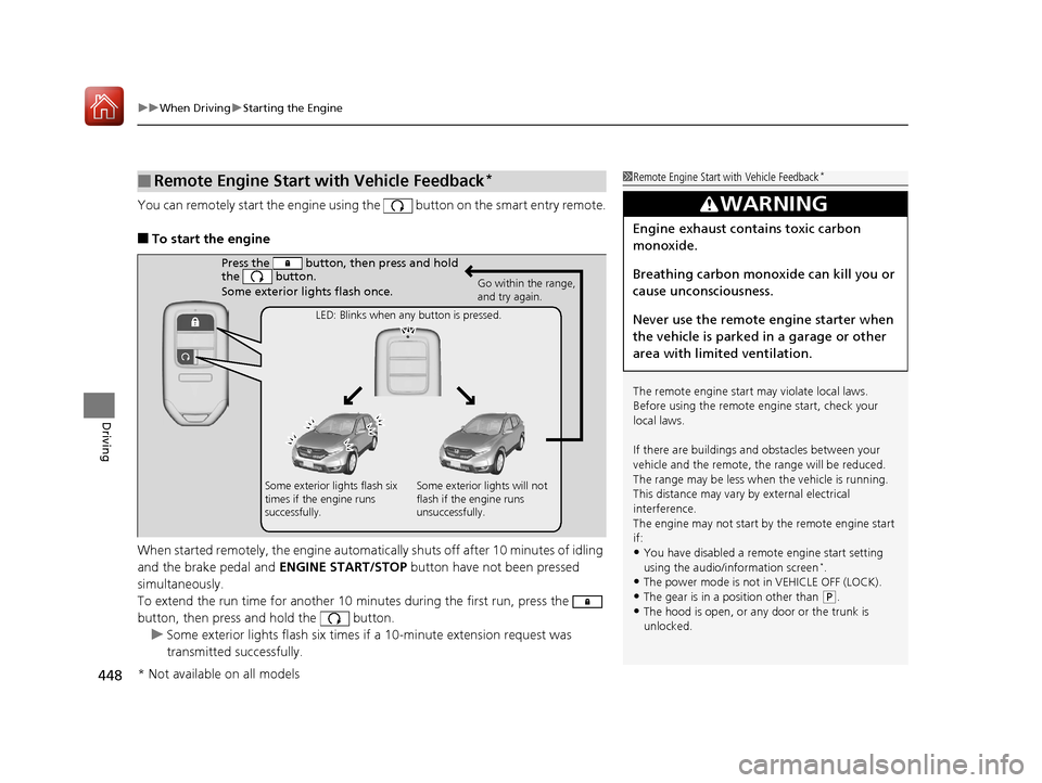 HONDA CR-V 2017 RM1, RM3, RM4 / 4.G Repair Manual uuWhen Driving uStarting the Engine
448
Driving
You can remotely start the engine using the button on the smart entry remote.
■To start the engine
When started remotely, the engine automati cally HONDA CR-V 2017 RM1, RM3, RM4 / 4.G Repair Manual uuWhen Driving uStarting the Engine
448
Driving
You can remotely start the engine using the button on the smart entry remote.
■To start the engine
When started remotely, the engine automati cally