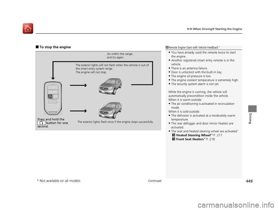 HONDA CR-V 2017 RM1, RM3, RM4 / 4.G Repair Manual Continued449
uuWhen Driving uStarting the Engine
Driving
■To stop the engine1Remote Engine Start with Vehicle Feedback*
•You have already used the remote twice to start
the engine.
•Another reg HONDA CR-V 2017 RM1, RM3, RM4 / 4.G Repair Manual Continued449
uuWhen Driving uStarting the Engine
Driving
■To stop the engine1Remote Engine Start with Vehicle Feedback*
•You have already used the remote twice to start
the engine.
•Another reg