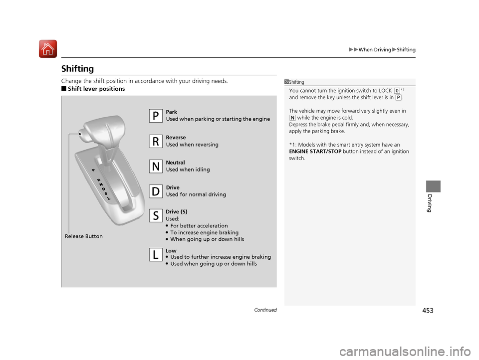 HONDA CR-V 2017 RM1, RM3, RM4 / 4.G Manual PDF 453
uuWhen Driving uShifting
Continued
Driving
Shifting
Change the shift position in accordance with your driving needs.
■Shift lever positions
1Shifting
You cannot turn the ignition switch to LOCK HONDA CR-V 2017 RM1, RM3, RM4 / 4.G Manual PDF 453
uuWhen Driving uShifting
Continued
Driving
Shifting
Change the shift position in accordance with your driving needs.
■Shift lever positions
1Shifting
You cannot turn the ignition switch to LOCK
