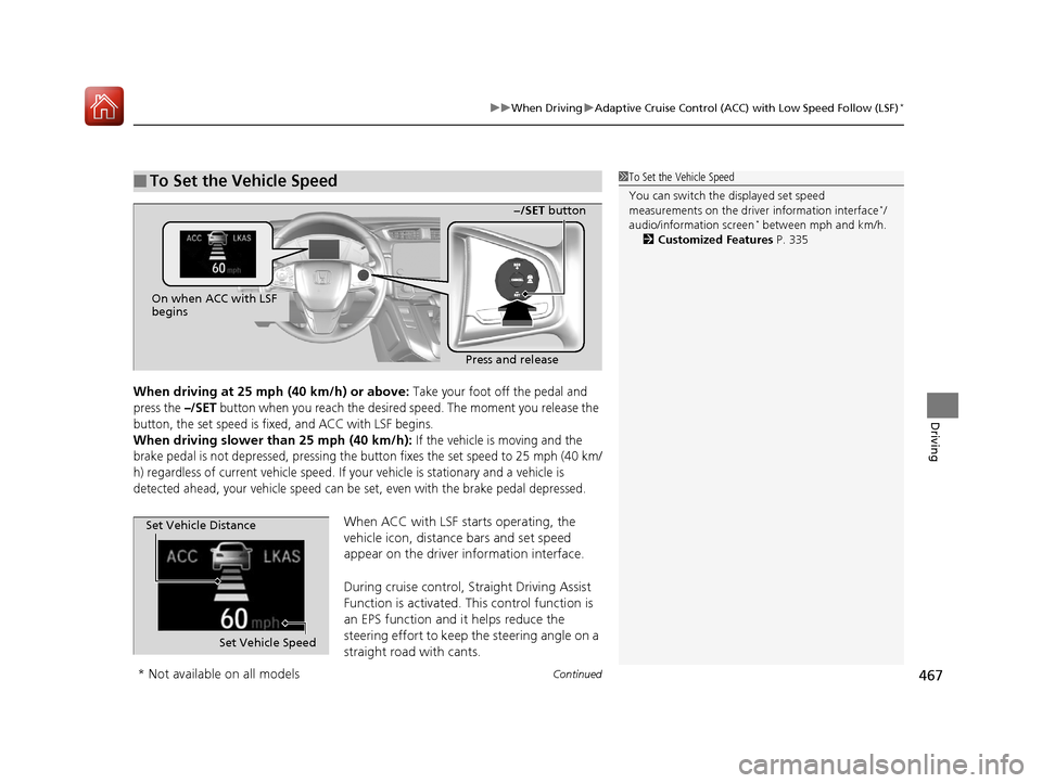HONDA CR-V 2017 RM1, RM3, RM4 / 4.G Manual PDF Continued467
uuWhen Driving uAdaptive Cruise Control (ACC) with Low Speed Follow (LSF)*
Driving
When driving at 25 mph (40 km/h) or above: Take your foot off the pedal and
press the
–/SET button w HONDA CR-V 2017 RM1, RM3, RM4 / 4.G Manual PDF Continued467
uuWhen Driving uAdaptive Cruise Control (ACC) with Low Speed Follow (LSF)*
Driving
When driving at 25 mph (40 km/h) or above: Take your foot off the pedal and
press the
–/SET button w