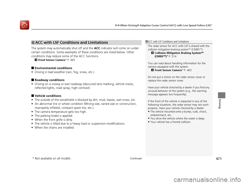 HONDA CR-V 2017 RM1, RM3, RM4 / 4.G Owners Manual Continued471
uuWhen Driving uAdaptive Cruise Control (ACC) with Low Speed Follow (LSF)*
Driving
The system may automatically shut off and the  ACC indicator will come on under 
certain conditions. Som