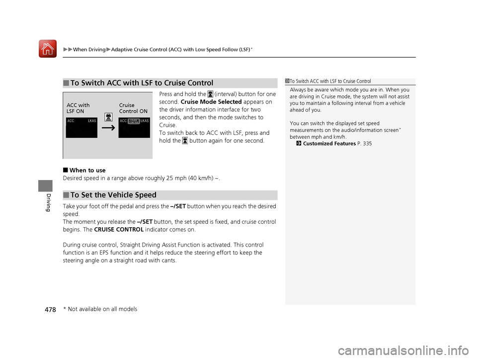 HONDA CR-V 2017 RM1, RM3, RM4 / 4.G Manual PDF uuWhen Driving uAdaptive Cruise Control (ACC) with Low Speed Follow (LSF)*
478
Driving
Press and hold the (interval) button for one
second. Cruise Mode Selected appears on
the driver information HONDA CR-V 2017 RM1, RM3, RM4 / 4.G Manual PDF uuWhen Driving uAdaptive Cruise Control (ACC) with Low Speed Follow (LSF)*
478
Driving
Press and hold the (interval) button for one
second. Cruise Mode Selected appears on
the driver information