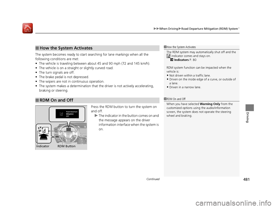 HONDA CR-V 2017 RM1, RM3, RM4 / 4.G Manual PDF Continued481
uuWhen Driving uRoad Departure Mitigation (RDM) System*
Driving
The system becomes ready to start sear ching for lane markings when all the
following conditions are met:
• The vehicle HONDA CR-V 2017 RM1, RM3, RM4 / 4.G Manual PDF Continued481
uuWhen Driving uRoad Departure Mitigation (RDM) System*
Driving
The system becomes ready to start sear ching for lane markings when all the
following conditions are met:
• The vehicle