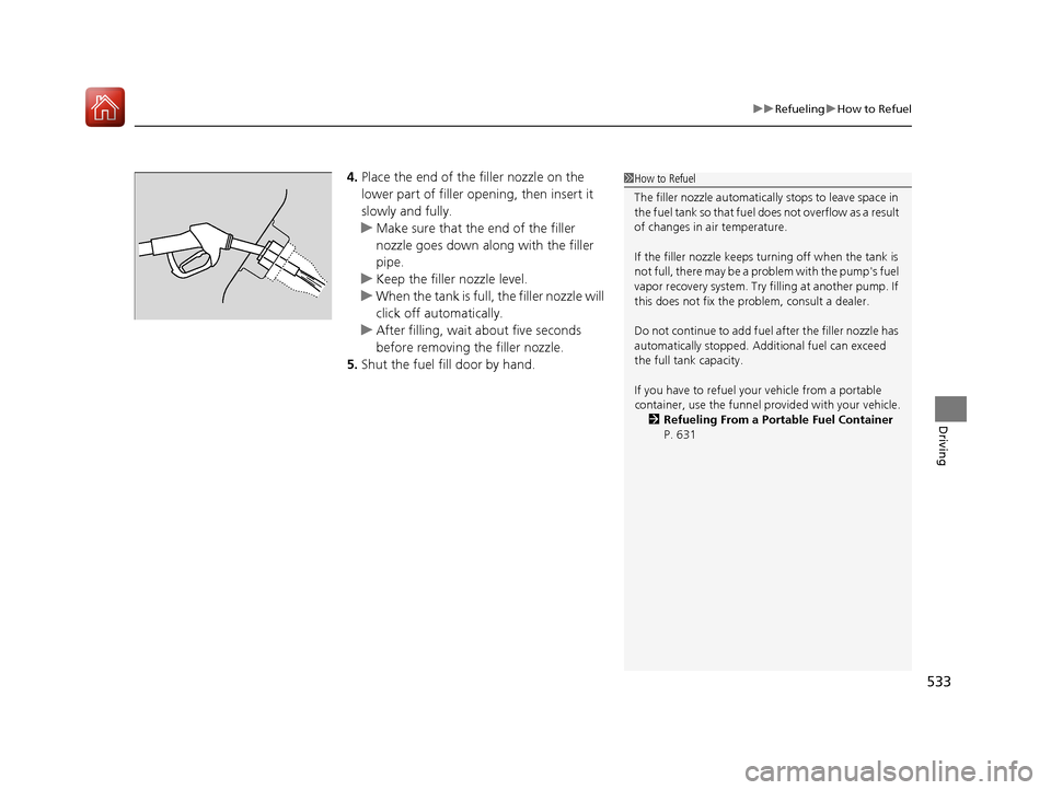 HONDA CR-V 2017 RM1, RM3, RM4 / 4.G Owners Manual 533
uuRefueling uHow to Refuel
Driving
4. Place the end of the filler nozzle on the
lower part of filler opening, then insert it
slowly and fully.
u Make sure that the end of the filler
nozzle goes HONDA CR-V 2017 RM1, RM3, RM4 / 4.G Owners Manual 533
uuRefueling uHow to Refuel
Driving
4. Place the end of the filler nozzle on the
lower part of filler opening, then insert it
slowly and fully.
u Make sure that the end of the filler
nozzle goes