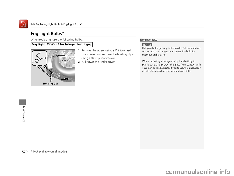 HONDA CR-V 2017 RM1, RM3, RM4 / 4.G Owners Manual 570
uuReplacing Light Bulbs uFog Light Bulbs*
Maintenance
Fog Light Bulbs*
When replacing, use the following bulbs.
1.Remove the screw using a Phillips-head
screwdriver and remove the holding clips
HONDA CR-V 2017 RM1, RM3, RM4 / 4.G Owners Manual 570
uuReplacing Light Bulbs uFog Light Bulbs*
Maintenance
Fog Light Bulbs*
When replacing, use the following bulbs.
1.Remove the screw using a Phillips-head
screwdriver and remove the holding clips