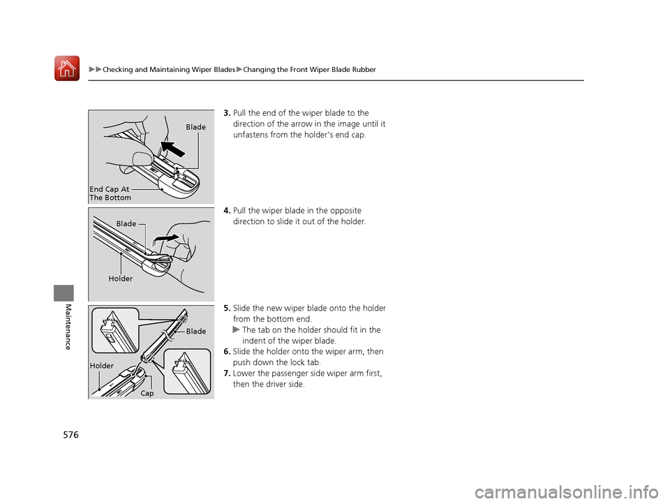 HONDA CR-V 2017 RM1, RM3, RM4 / 4.G Owners Manual 576
uuChecking and Maintaining Wiper Blades uChanging the Front Wiper Blade Rubber
Maintenance
3. Pull the end of the wiper blade to the
direction of the arrow in the image until it
unfastens from t HONDA CR-V 2017 RM1, RM3, RM4 / 4.G Owners Manual 576
uuChecking and Maintaining Wiper Blades uChanging the Front Wiper Blade Rubber
Maintenance
3. Pull the end of the wiper blade to the
direction of the arrow in the image until it
unfastens from t