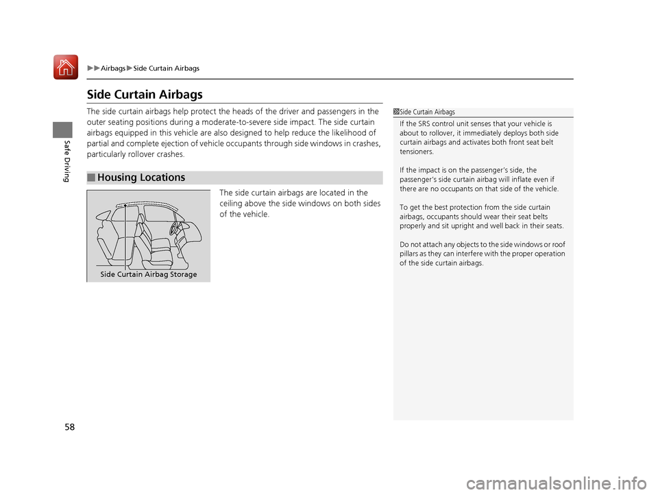 HONDA CR-V 2017 RM1, RM3, RM4 / 4.G Workshop Manual 58
uuAirbags uSide Curtain Airbags
Safe Driving
Side Curtain Airbags
The side curtain airbags help protect the heads of the driver and passengers in the
outer seating positions during a moderate-to HONDA CR-V 2017 RM1, RM3, RM4 / 4.G Workshop Manual 58
uuAirbags uSide Curtain Airbags
Safe Driving
Side Curtain Airbags
The side curtain airbags help protect the heads of the driver and passengers in the
outer seating positions during a moderate-to