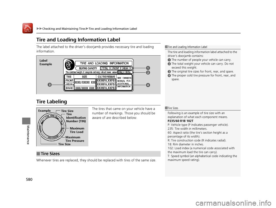 HONDA CR-V 2017 RM1, RM3, RM4 / 4.G Owners Manual 580
uuChecking and Maintaining Tires uTire and Loading Information Label
Maintenance
Tire and Loading Information Label
The label attached to the driver’s doorj amb provides necessary tire and loadi HONDA CR-V 2017 RM1, RM3, RM4 / 4.G Owners Manual 580
uuChecking and Maintaining Tires uTire and Loading Information Label
Maintenance
Tire and Loading Information Label
The label attached to the driver’s doorj amb provides necessary tire and loadi