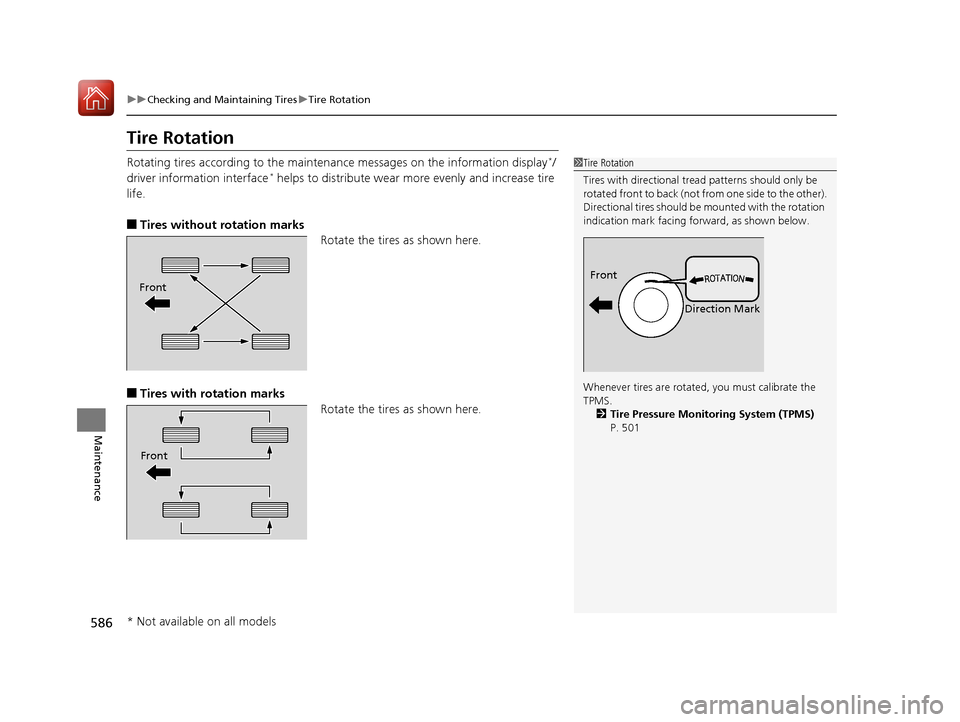 HONDA CR-V 2017 RM1, RM3, RM4 / 4.G User Guide 586
uuChecking and Maintaining Tires uTire Rotation
Maintenance
Tire Rotation
Rotating tires according to the maintena nce messages on the information display*/
driver information interface* helps to 