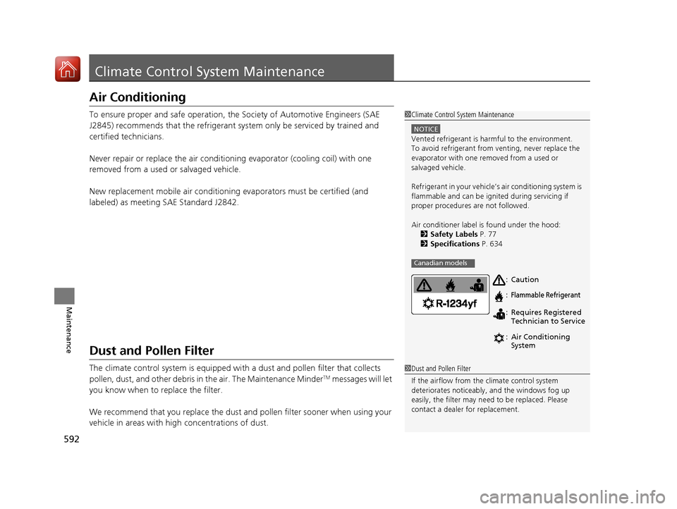 HONDA CR-V 2017 RM1, RM3, RM4 / 4.G Owners Manual 592
Maintenance
Climate Control System Maintenance
Air Conditioning
To ensure proper and safe operation, th e Society of Automotive Engineers (SAE 
J2845) recommends that the refrigerant sy stem only 