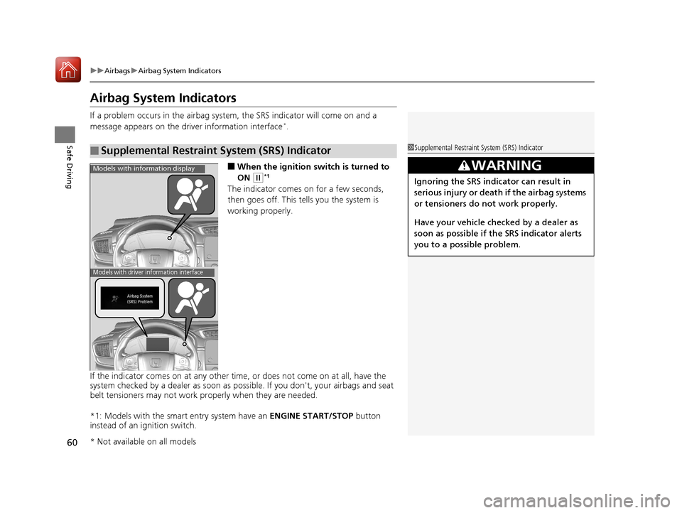 HONDA CR-V 2017 RM1, RM3, RM4 / 4.G Owners Manual 60
uuAirbags uAirbag System Indicators
Safe Driving
Airbag System Indicators
If a problem occurs in the airbag system , the SRS indicator will come on and a
message appears on the driver information HONDA CR-V 2017 RM1, RM3, RM4 / 4.G Owners Manual 60
uuAirbags uAirbag System Indicators
Safe Driving
Airbag System Indicators
If a problem occurs in the airbag system , the SRS indicator will come on and a
message appears on the driver information