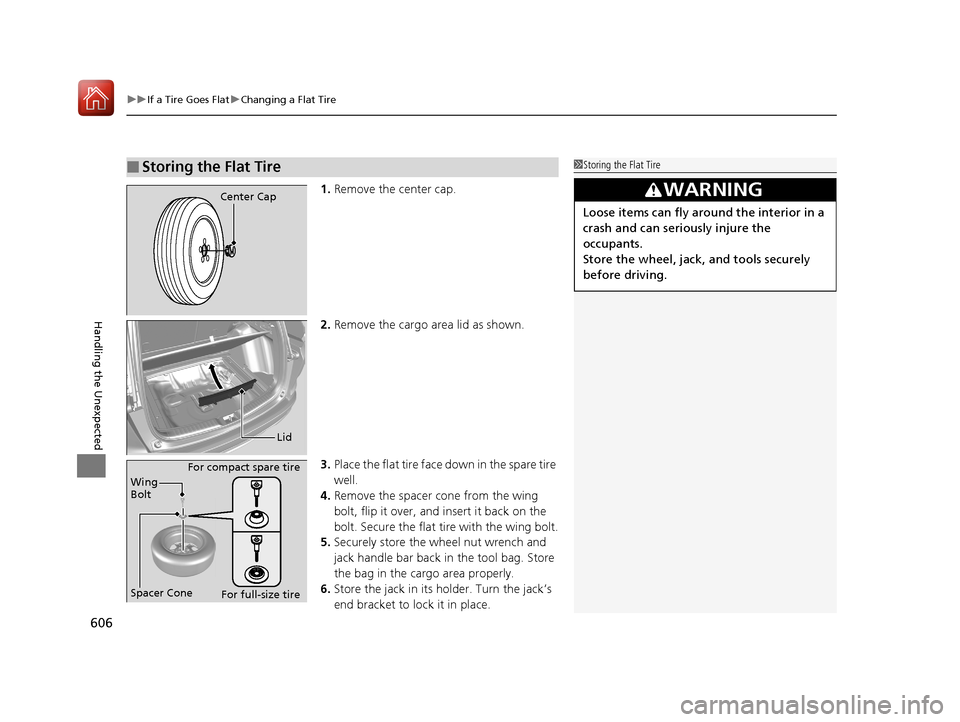 HONDA CR-V 2017 RM1, RM3, RM4 / 4.G Owners Manual uuIf a Tire Goes Flat uChanging a Flat Tire
606
Handling the Unexpected
1. Remove the center cap.
2. Remove the cargo area lid as shown.
3. Place the flat tire face down in the spare tire
well.
4. Re HONDA CR-V 2017 RM1, RM3, RM4 / 4.G Owners Manual uuIf a Tire Goes Flat uChanging a Flat Tire
606
Handling the Unexpected
1. Remove the center cap.
2. Remove the cargo area lid as shown.
3. Place the flat tire face down in the spare tire
well.
4. Re