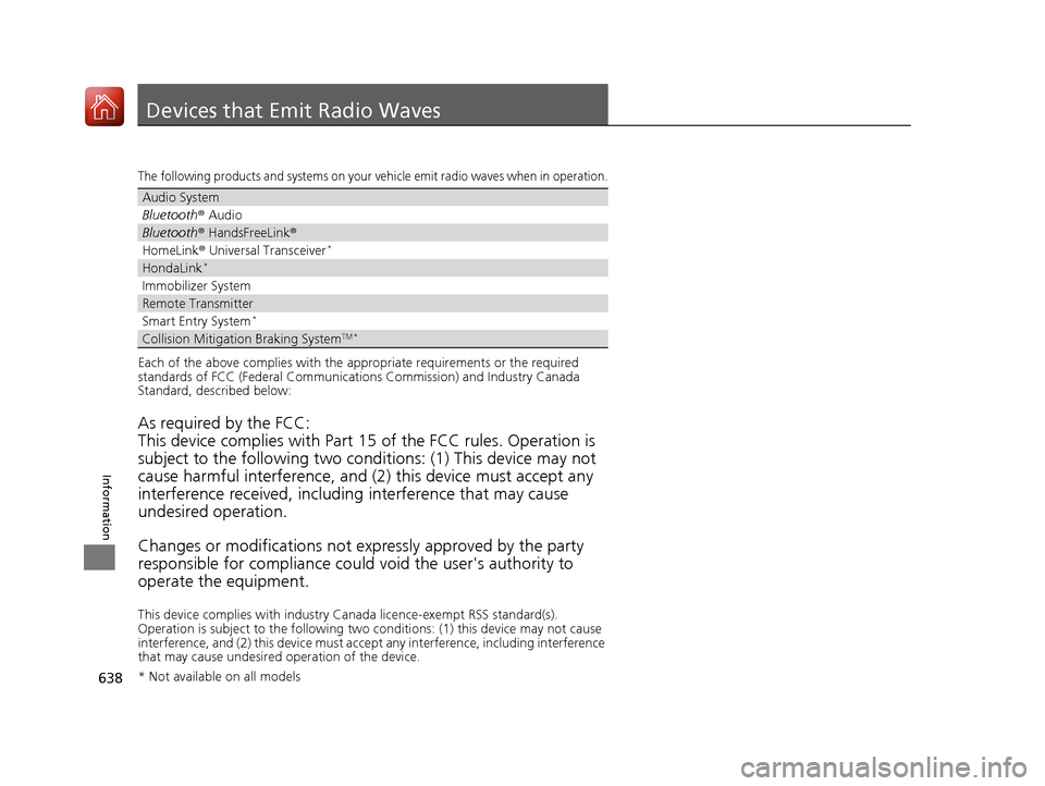 HONDA CR-V 2017 RM1, RM3, RM4 / 4.G Owners Manual 638
Information
Devices that Emit Radio Waves
The following products and systems on your vehicle emit radio waves when in operation.
Each of the above complies with the appropriate requirements or the HONDA CR-V 2017 RM1, RM3, RM4 / 4.G Owners Manual 638
Information
Devices that Emit Radio Waves
The following products and systems on your vehicle emit radio waves when in operation.
Each of the above complies with the appropriate requirements or the