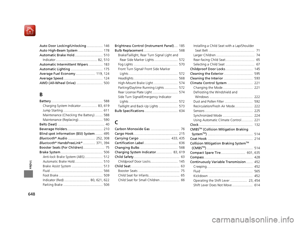 HONDA CR-V 2017 RM1, RM3, RM4 / 4.G User Guide 648
Index
Auto Door Locking/Unlocking................. 146
Auto High-Beam System ..........................  178
Automatic Brake Hold .............................. 510
Indicator .....................