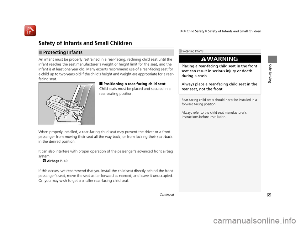 HONDA CR-V 2017 RM1, RM3, RM4 / 4.G Owners Manual 65
uuChild Safety uSafety of Infants and Small Children
Continued
Safe Driving
Safety of Infants and Small Children
An infant must be properly restrained in a  rear-facing, reclining child seat until 