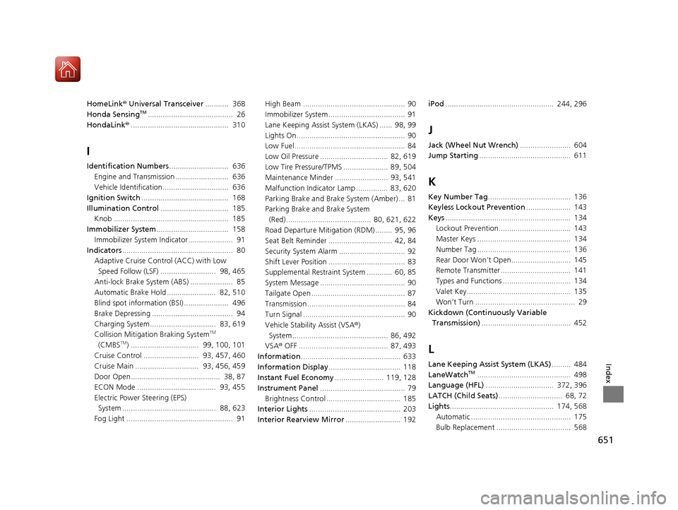 HONDA CR-V 2017 RM1, RM3, RM4 / 4.G Owners Manual 651
Index
HomeLink® Universal Transceiver ...........  368
Honda SensingTM........................................  26
HondaLink® ..............................................  310
I
Identification
