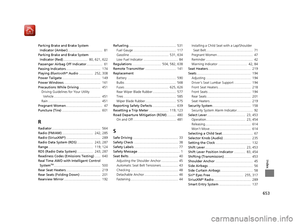 HONDA CR-V 2017 RM1, RM3, RM4 / 4.G Owners Manual 653
Index
Parking Brake and Brake System Indicator (Amber) .....................................  81
Parking Brake and Brake System  Indicator (Red) ..........................  80, 621, 622
Passenger 