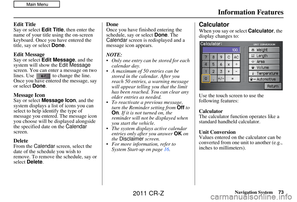 HONDA CR-Z 2011 1.G Navigation Manual Navigation System73
Information Features
Edit Title
Say or select Edit Title, then enter the 
name of your title using the on-screen 
keyboard. Once you have entered the 
title, say or select Done.
Ed