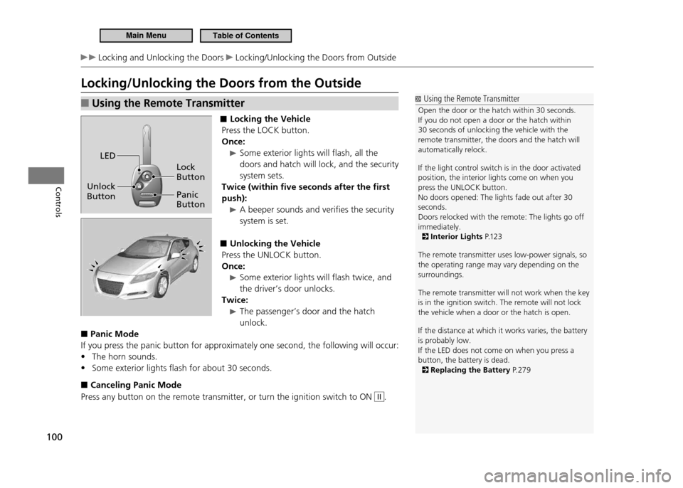 HONDA CR-Z 2011 1.G Owners Manual 100
Controls
 Locking and Unlocking the Doors  Locking/Unlocking the Doors from Outside
Locking/Unlocking the Doors from the Outside
Using the Remote Transmitter 
■
 ■ Locking the Vehicle
Press th