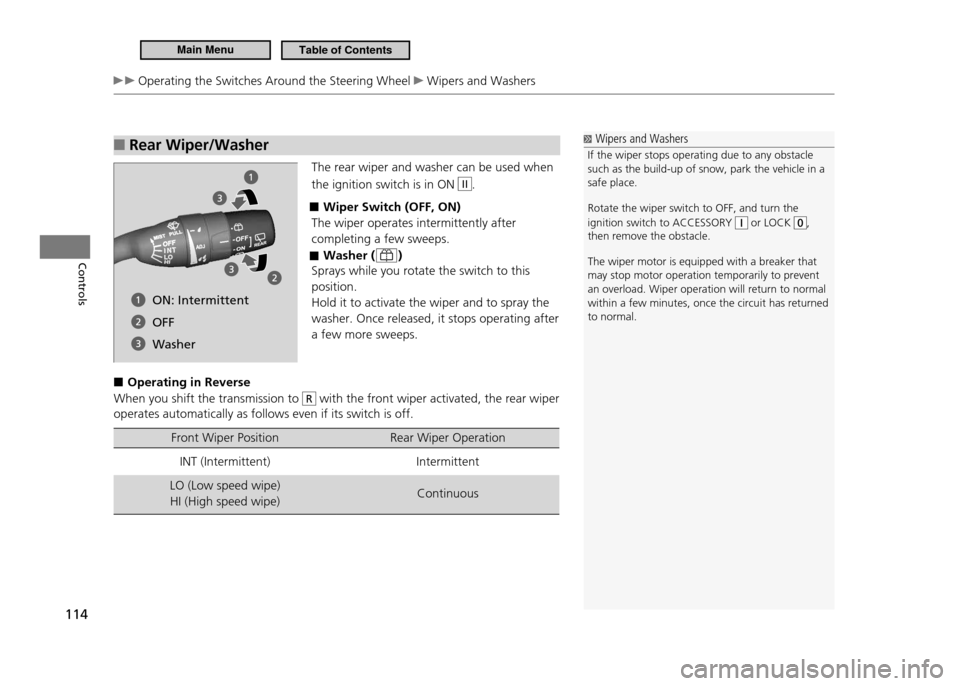 HONDA CR-Z 2011 1.G Owners Manual 114
Controls
Operating the Switches Around the Steering Wheel Wipers and Washers
Rear Wiper/Washer
â–
The rear wiper and washer can be used when the ignition switch is in ON
II.
Wiper Switch (OF HONDA CR-Z 2011 1.G Owners Manual 114
Controls
Operating the Switches Around the Steering Wheel Wipers and Washers
Rear Wiper/Washer
â–
The rear wiper and washer can be used when the ignition switch is in ON
II.
Wiper Switch (OF