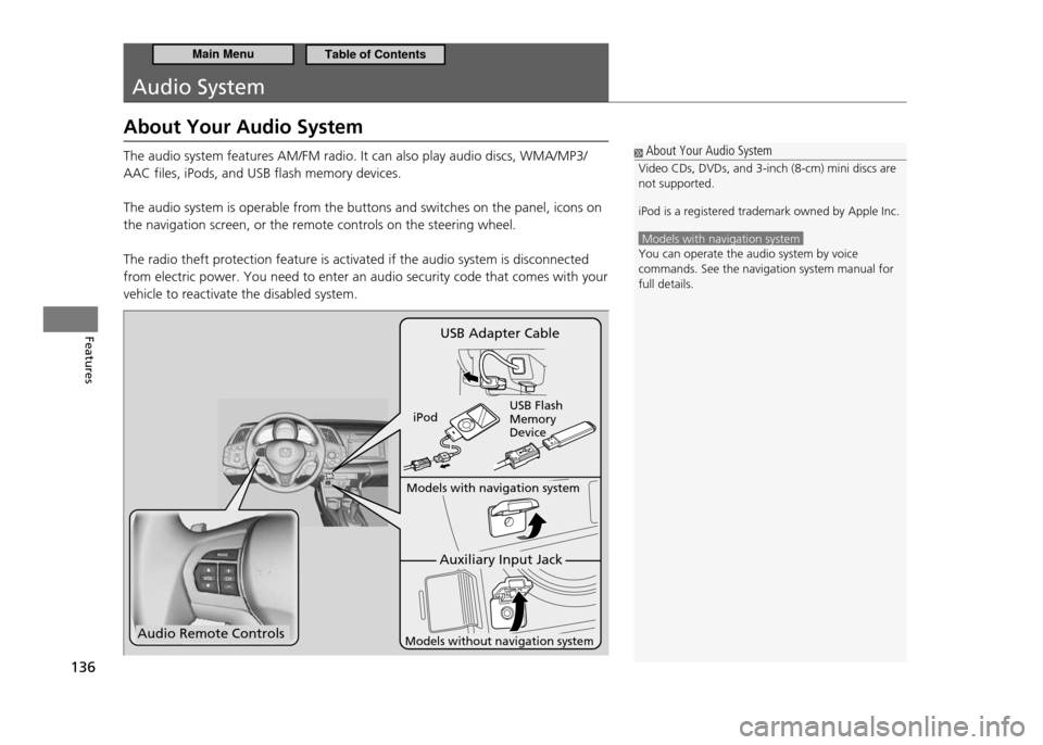 HONDA CR-Z 2011 1.G Owners Manual 136
Features
Audio System
About Your Audio System The audio system features AM/FM radio. It can also play audio discs, WMA/MP3/ AAC files, iPods, and USB flash memory devices. The audio system is oper HONDA CR-Z 2011 1.G Owners Manual 136
Features
Audio System
About Your Audio System The audio system features AM/FM radio. It can also play audio discs, WMA/MP3/ AAC files, iPods, and USB flash memory devices. The audio system is oper