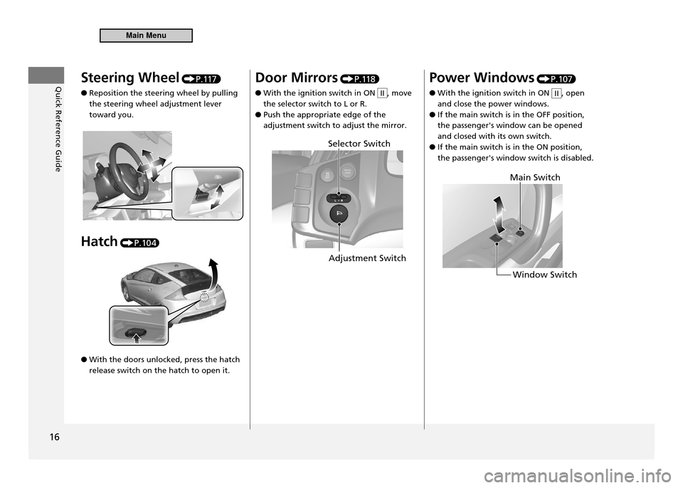 HONDA CR-Z 2011 1.G User Guide Quick Reference Guide
16
Steering Wheel P.117
Reposition the steering wheel by pulling
●
the steering wheel adjustment lever toward you.
Hatch
P.10 4.
With the doors unlocked, press the hatch HONDA CR-Z 2011 1.G User Guide Quick Reference Guide
16
Steering Wheel P.117
Reposition the steering wheel by pulling
●
the steering wheel adjustment lever toward you.
Hatch
P.10 4.
With the doors unlocked, press the hatch