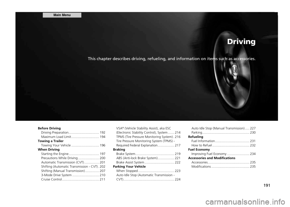HONDA CR-Z 2011 1.G Owners Manual Driving
This chapter describes driving, refueling, and information on items such as accessories.
191
Before Driving
Driving Preparation ................................. 192
Maximum Load Limit ...... HONDA CR-Z 2011 1.G Owners Manual Driving
This chapter describes driving, refueling, and information on items such as accessories.
191
Before Driving
Driving Preparation ................................. 192
Maximum Load Limit ......