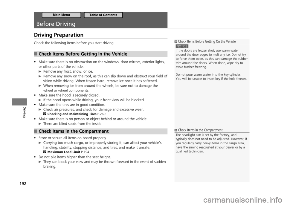 HONDA CR-Z 2011 1.G Owners Manual 192
Driving
Before Driving
Driving Preparation
Check the following items before you start driving.Check Items Before Getting In the Vehicle
■
Make sure there is no obstruction on the windows, door HONDA CR-Z 2011 1.G Owners Manual 192
Driving
Before Driving
Driving Preparation
Check the following items before you start driving.Check Items Before Getting In the Vehicle
■
Make sure there is no obstruction on the windows, door