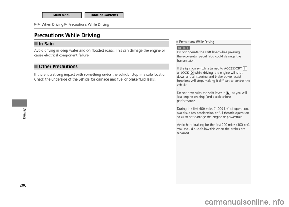 HONDA CR-Z 2011 1.G Owners Manual 200
Driving
When Driving Precautions While Driving
Precautions While Driving
In Rain
■
Avoid driving in deep water and on flooded roads. This can damage the engine or cause electrical component HONDA CR-Z 2011 1.G Owners Manual 200
Driving
When Driving Precautions While Driving
Precautions While Driving
In Rain
■
Avoid driving in deep water and on flooded roads. This can damage the engine or cause electrical component