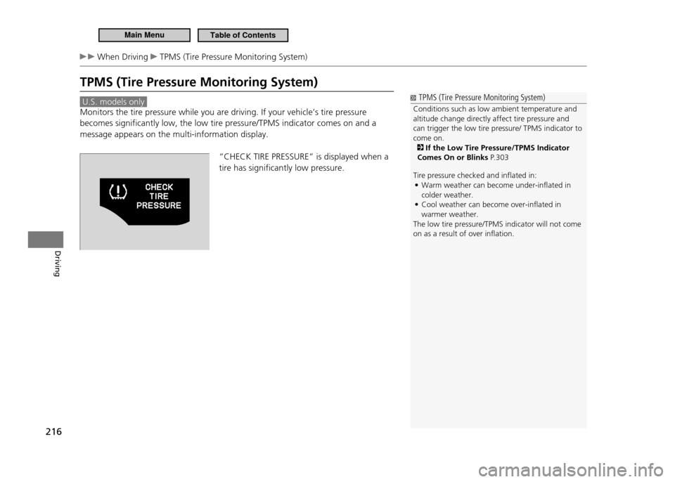 HONDA CR-Z 2011 1.G Owners Manual 216
Driving
 When Driving  TPMS (Tire Pressure Monitoring System)
TPMS (Tire Pressure Monitoring System)
 U.S. models only 
Monitors the tire pressure while you are driving. If your vehicle’s tire p