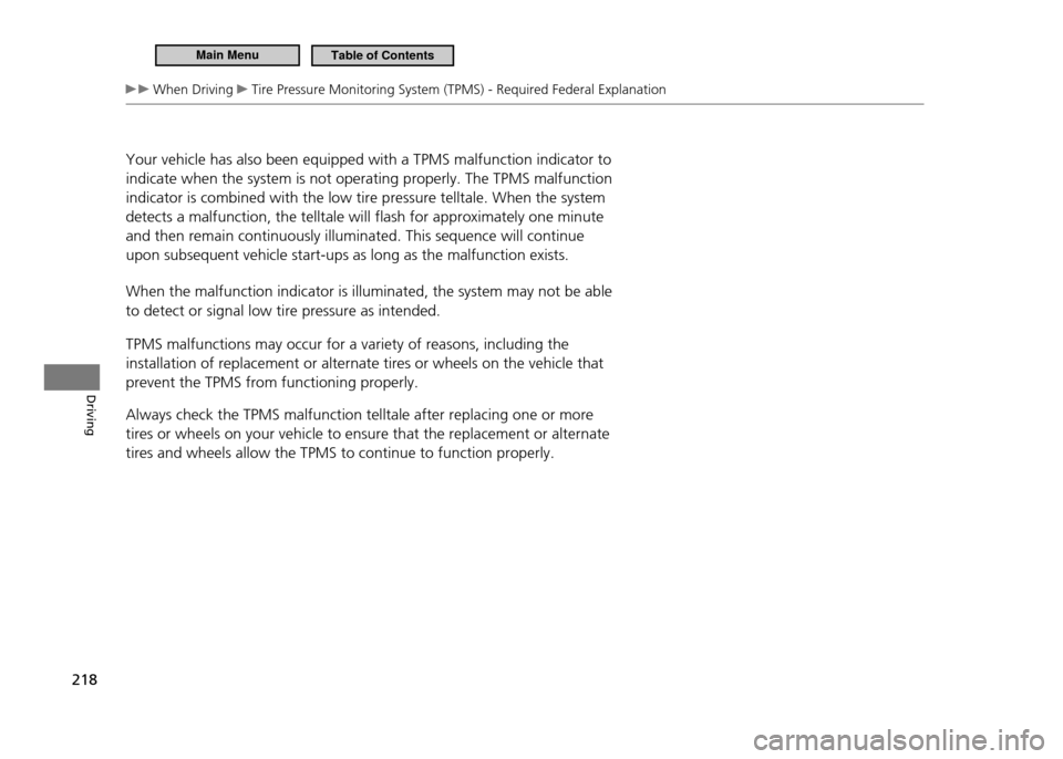 HONDA CR-Z 2011 1.G Owners Manual 218
Driving
 When Driving  Tire Pressure Monitoring System (TPMS) - Required Federal Explanation
Your vehicle has also been equipped with a TPMS malfunction indicator to  indicate when the system is n