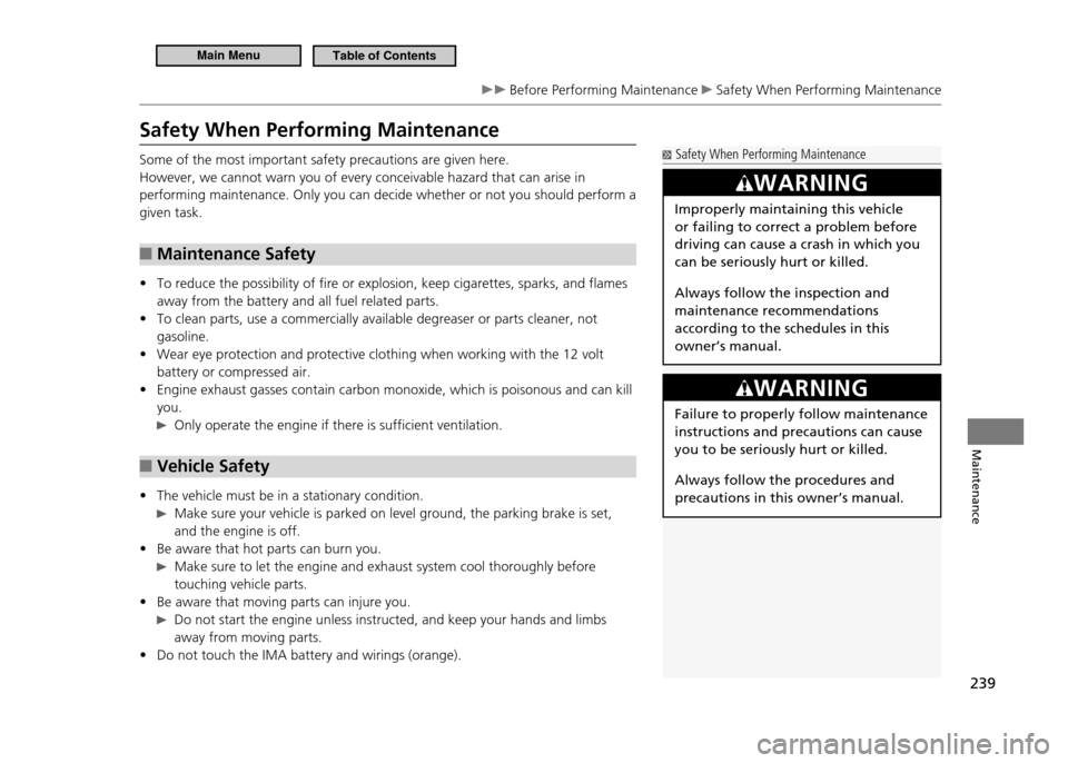 HONDA CR-Z 2011 1.G Owners Manual 239
Maintenance
Before Performing Maintenance Safety When Performing Maintenance
Safety When Performing Maintenance
Some of the most important safety precautions are given here. However, we cannot HONDA CR-Z 2011 1.G Owners Manual 239
Maintenance
Before Performing Maintenance Safety When Performing Maintenance
Safety When Performing Maintenance
Some of the most important safety precautions are given here. However, we cannot