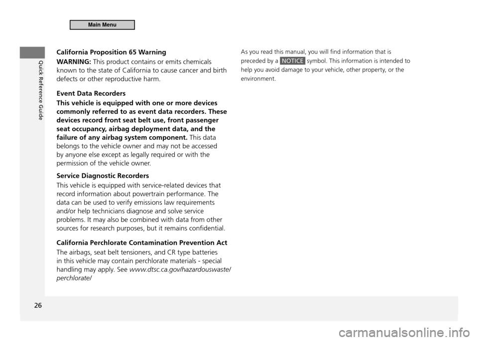 HONDA CR-Z 2011 1.G Owners Manual Quick Reference Guide
26
California Proposition 65 Warning 
WARNING: This product contains or emits chemicals 
known to the state of California to cause cancer and birth  
defects or other reproductiv