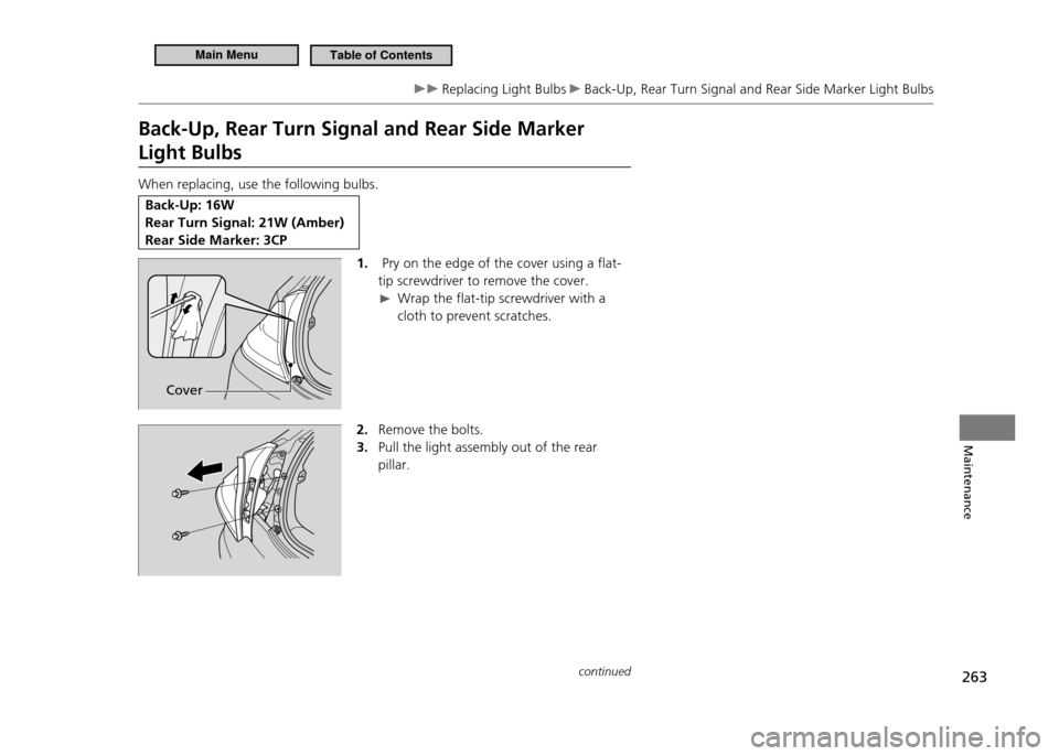 HONDA CR-Z 2011 1.G Owners Manual 263
Maintenance
Replacing Light Bulbs Back-Up, Rear Turn Signal and Rear Side Marker Light Bulbs
Back-Up, Rear Turn Signal and Rear Side Marker Light Bulbs When replacing, use the following bulbs.
HONDA CR-Z 2011 1.G Owners Manual 263
Maintenance
Replacing Light Bulbs Back-Up, Rear Turn Signal and Rear Side Marker Light Bulbs
Back-Up, Rear Turn Signal and Rear Side Marker Light Bulbs When replacing, use the following bulbs.