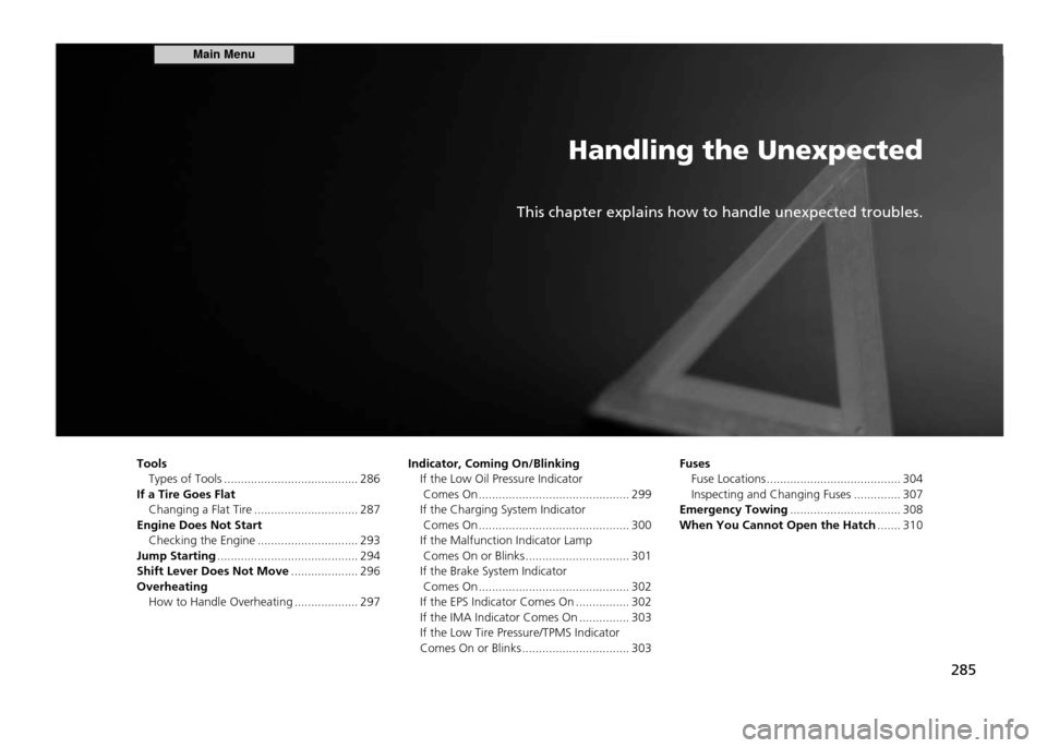 HONDA CR-Z 2011 1.G Owners Manual Handling the Unexpected
This chapter explains how to handle unexpected troubles.
285
Tools
Types of Tools ........................................ 286
If a Tire Goes Flat Changing a Flat Tire ........ HONDA CR-Z 2011 1.G Owners Manual Handling the Unexpected
This chapter explains how to handle unexpected troubles.
285
Tools
Types of Tools ........................................ 286
If a Tire Goes Flat Changing a Flat Tire ........