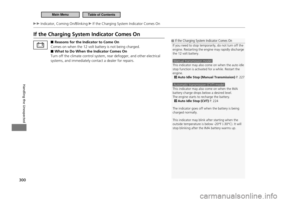 HONDA CR-Z 2011 1.G Owners Manual 300
Handling the Unexpected
Indicator, Coming On/Blinking If the Charging System Indicator Comes On
If the Charging System Indicator Comes On ■Reasons for the Indicator to Come On
Comes on when th HONDA CR-Z 2011 1.G Owners Manual 300
Handling the Unexpected
Indicator, Coming On/Blinking If the Charging System Indicator Comes On
If the Charging System Indicator Comes On ■Reasons for the Indicator to Come On
Comes on when th