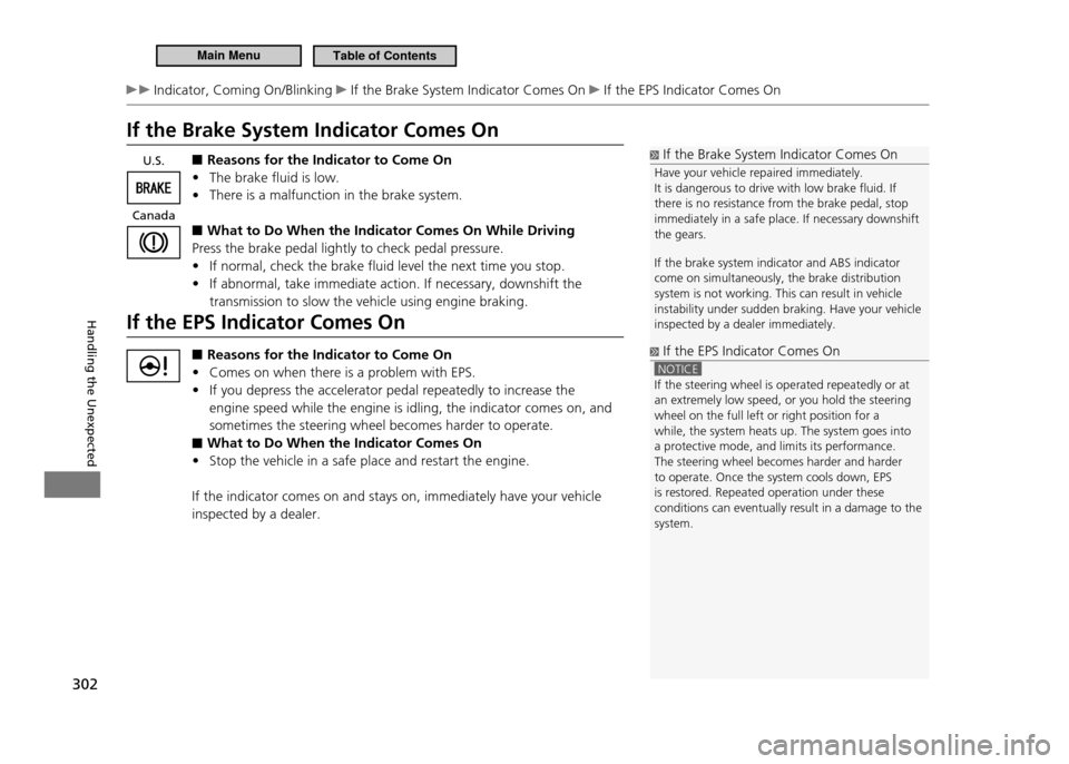 HONDA CR-Z 2011 1.G Owners Manual 302
Handling the Unexpected
 Indicator, Coming On/Blinking  If the Brake System Indicator Comes On  If the EPS Indicator Comes On
If the Brake System Indicator Comes On
 ■Reasons for the Indicator t